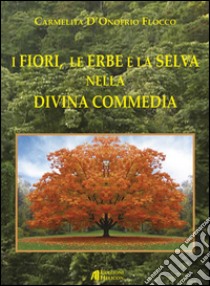 I fiori, le erbe e la selva nella Divina Commedia libro di D'Onofrio Flocco Carmelita