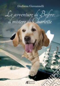 Le avventure di Bribro: il mistero di Charlotte libro di Giovannelli Giuliana