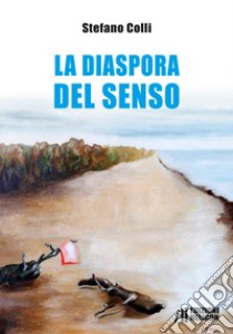 La diaspora del senso libro di Colli Stefano