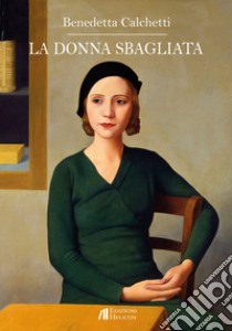 La donna sbagliata libro di Calchetti Benedetta