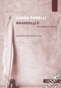 Brandelli D. Un soliloquio feriale libro di Tonelli Laura