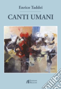 Canti umani libro di Taddei Enrico