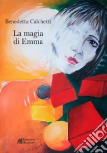 La magia di Emma libro di Calchetti Benedetta