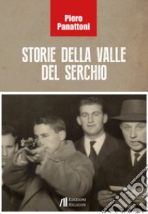 Storie della valle del Serchio libro di Panattoni Piero