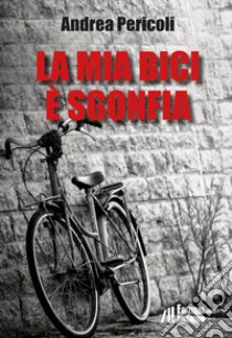 La mia bici è sgonfia libro di Pericoli Andrea