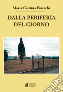 Dalla periferia del giorno libro di Fineschi Maria Cristina