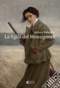 La figlia del Monsignore libro di Ballardini Barbara