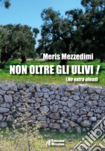 Non oltre gli ulivi! (Ne extra oleas) libro di Mezzedimi Meris