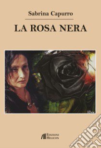 La rosa nera libro di Capurro Sabrina