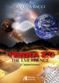 Terra 2.0. The emergence (L'apparizione) libro di Bacci Andrea