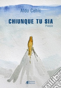 Chiunque tu sia libro di Cehic Aldo