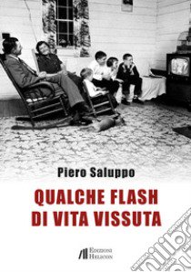 Qualche flash di vita vissuta libro di Saluppo Piero