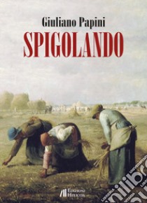 Spigolando libro di Papini Giuliano