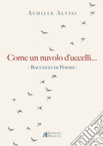 Come un nuvolo d'uccelli... libro di Alvisi Achille