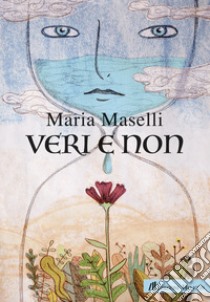 Veri e non. Ediz. italiana e inglese libro di Maselli Maria