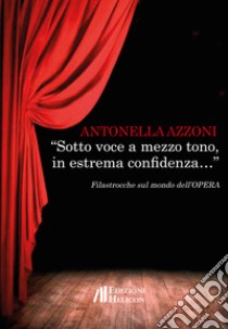 «Sotto voce a mezzo tono, in estrema confidenza...» Filastrocche sul mondo dell'opera libro di Azzoni Antonella