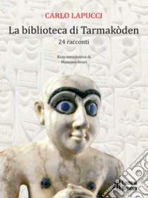 La biblioteca di Tarmakòden. 24 racconti libro di Lapucci Carlo