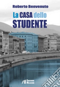 La casa dello studente libro di Benvenuto Roberto