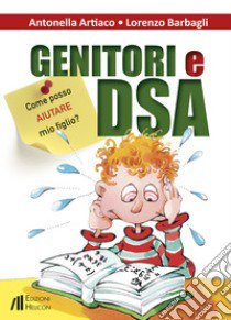 Genitori e DSA. Come posso aiutare mio figlio? libro di Artiaco Antonella; Barbagli Lorenzo