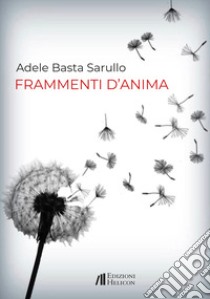 Frammenti d'anima libro di Basta Sarullo Adele