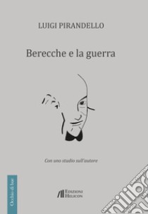 Berecche e la guerra libro di Pirandello Luigi; Schwarze M. (cur.)