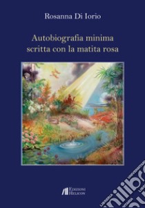 Autobiografia minima scritta con la matita rosa libro di Di Iorio Rosanna