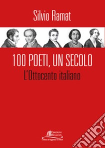 100 Poeti, un secolo. L'Ottocento italiano libro di Ramat Silvio