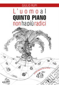 L'uomo al quinto piano non ha più radici libro di Rupi Giulio