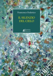 Il silenzio del cielo libro di Federico Francesco