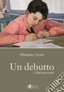 Un debutto e altri racconti libro di Avuri Massimo