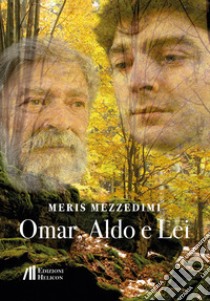 Omar, Aldo e Lei libro di Mezzedimi Meris