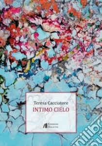 Intimo cielo libro di Cacciatore Teresa