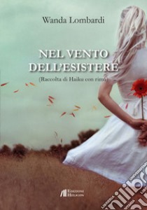 Nel vento dell'esistere libro di Lombardi Wanda