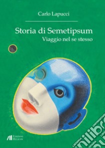 Storia di Semetipsum. Viaggio nel se stesso libro di Lapucci Carlo