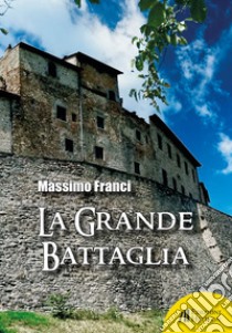 La grande battaglia libro di Franci Massimo