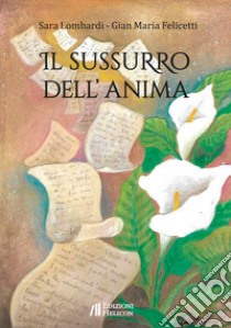 Il sussurro dell'anima libro di Lombardi Sara; Felicetti Gian Maria