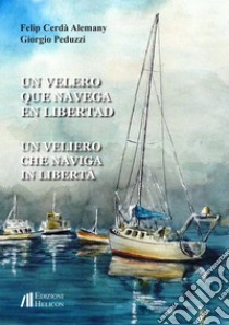 Un veliero que navega en libertad-Un veliero che naviga in libertà. Ediz. bilingue libro di Cerdà Alemany Felip