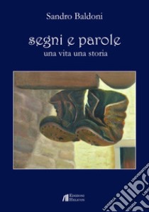 Segni e parole. Una vita una storia libro di Baldoni Sandro