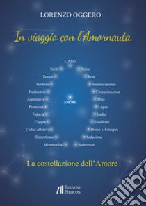 In viaggio con l'Amornauta. La costellazione dell'amore libro di Oggero Lorenzo