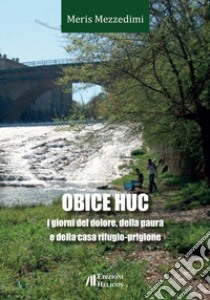 Obice huc. I giorni del dolore, della paura e della casa rifugio-prigione libro di Mezzedimi Meris