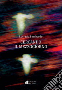 Cercando il Mezzogiorno libro di Lombardo Lucrezia