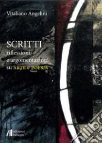 Scritti riflessioni e argomentazioni su arte e poesia libro di Angelini Vitaliano