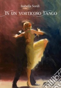 In un vorticoso tango libro di Sordi Isabella