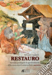 Restauro. Momento privilegiato di approfondimento della conoscenza libro di Lazzeri Silvano