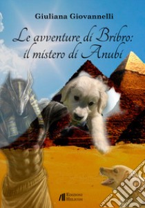 Le avventure di Bribro: il mistero di Anubi libro di Giovannelli Giuliana