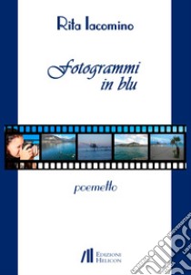 Fotogrammi in blu. Poemetto libro di Iacomino Rita