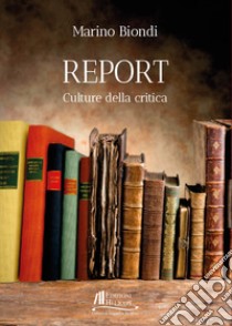 Report. Culture della critica libro di Biondi Marino