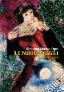 Le parole fragili. Poesie 2010-2020 libro di Massa Ope Simona