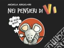 Nei pensieri di Vi. Ad occhi aperti libro di Angeloni Michela