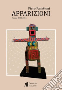 Apparizioni. Poesie 2020 - 2021 libro di Panattoni Piero